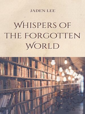 cover image of Whispers of the Forgotten World